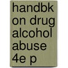 Handbk On Drug Alcohol Abuse 4e P by James H. Woods