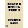 Handbook Of Psychology (Volume 2) by James Mark Baldwin