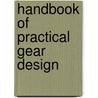 Handbook of Practical Gear Design by Stephen P. Radzevich