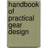 Handbook of Practical Gear Design door Stephen P. Radzevich