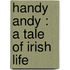 Handy Andy : A Tale Of Irish Life