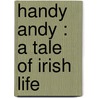 Handy Andy : A Tale Of Irish Life door Samuel Lover