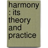 Harmony : Its Theory And Practice by Ebenezer Prout