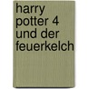 Harry Potter 4 und der Feuerkelch by Joanne K. Rowling
