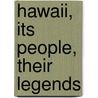 Hawaii, Its People, Their Legends by Emma M. Nakuina