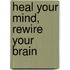 Heal Your Mind, Rewire Your Brain