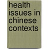 Health Issues In Chinese Contexts door Onbekend