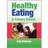 Healthy Eating In Primary Schools door Sally Robinson