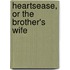 Heartsease, or the Brother's Wife