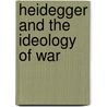 Heidegger And The Ideology Of War by Domenico Losurdo