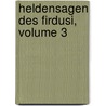 Heldensagen Des Firdusi, Volume 3 door Firdaws?