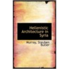 Hellenistic Architecture In Syria by Murray Steuben Butler