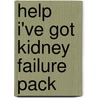 Help I'Ve Got Kidney Failure Pack door Rob Higgins