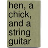 Hen, A Chick, And A String Guitar by Mary Read MacDonald