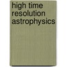 High Time Resolution Astrophysics by Unknown