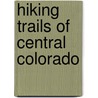 Hiking Trails Of Central Colorado door Bob Martin