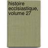 Histoire Ecclsiastique, Volume 27 door Jean Claude Fabre