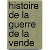 Histoire de La Guerre de La Vende door Alphonse de Beauchamp