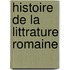 Histoire de La Littrature Romaine
