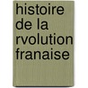 Histoire de La Rvolution Franaise door Louis Adolphe Thiers