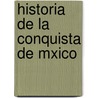 Historia de La Conquista de Mxico door William Hickling Prescott