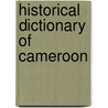 Historical Dictionary Of Cameroon door Rebecca Mbuh