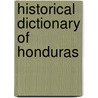 Historical Dictionary Of Honduras by Jessie H. Meyer