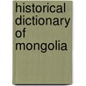 Historical Dictionary of Mongolia door Alan Sanders