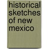 Historical Sketches Of New Mexico by Lebaron Bradford Prince