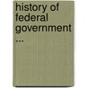 History Of Federal Government ... door Edward Augustus Freeman