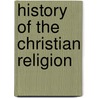 History Of The Christian Religion door Charles Burlingame Waite