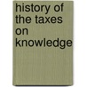 History Of The Taxes On Knowledge by Collet Dobson Collet
