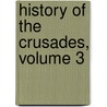 History of the Crusades, Volume 3 by Joseph Fr. Michaud