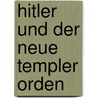 Hitler und der Neue Templer Orden door Onbekend