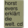 Horst Evers Erklärt Die Welt. Cd by Horst Evers