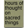 Hours Of Thought On Sacred Things door Onbekend
