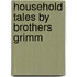 Household Tales by Brothers Grimm