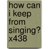 How Can I Keep From Singing? X438