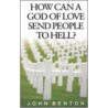 How Can a God of Love Send People door John Benton