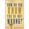 How Do You Know You'Re Not Wrong? door Paul Copan