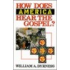 How Does America Hear The Gospel? by William A. Dyrness