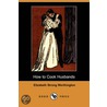 How To Cook Husbands (Dodo Press) by Elizabeth Strong Worthington