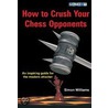 How To Crush Your Chess Opponents door Simon Williams