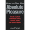 How To Give Her Absolute Pleasure door Lou Paget