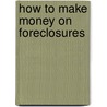 How To Make Money On Foreclosures door Denise Evans