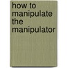 How To Manipulate The Manipulator door Saoud Al Mualla