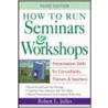 How To Run Seminars And Workshops by Robert L. Jolles