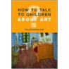 How To Talk To Children About Art door Francoise Barbe-Gall