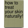How To Treat Your Skin Naturally! door Jeanne Paiva