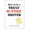 How to Be a Truly Rottentm Driver door George M. Naimark